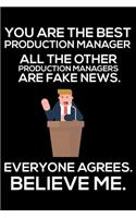 You Are The Best Production Manager All The Other Production Managers Are Fake News. Everyone Agrees. Believe Me.: Trump 2020 Notebook, Funny Productivity Planner, Daily Organizer For Work, Schedule Book, Meetings Writing Paper for Production Managers