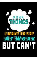 Things I Want To Say At Work But I Can't