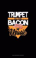 Trumpet Is the Bacon Of Music