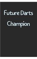 Future Darts Champion: Lined Journal, 120 Pages, 6 x 9, Funny Darts Gift Idea, Black Matte Finish (Future Darts Champion Journal)