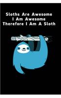 Sloths Are Awesome - I Am Awesome - Therefore I Am A Sloth: Sloth Notebook Journal - Blank Wide Ruled Paper - Funny Sloth Accessories - Sloth Gifts for Women, Men and Kids