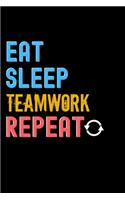 Eat, Sleep, Teamwork, Repeat Notebook - Teamwork Funny Gift