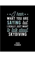 I Hear What You Are Saying I Really Just Want To Talk About Skydiving 2020 Planner