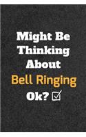 Might Be Thinking About Bell Ringing ok? Funny /Lined Notebook/Journal Great Office School Writing Note Taking