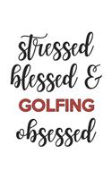Stressed Blessed and Golfing Obsessed Golfing Lover Golfing Obsessed Notebook A beautiful