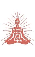 Take Time To Do What Makes Your Soul Happy: Yoga Retro Geschenk Für Yoga Lehrer Und Vintage Esoterik Fans Dina5 Gepunktet Notizbuch Tagebuch Planer Notizblock Journal Malheft Strazze