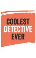 Coolest detective Ever Notebook, detectives Gifts detective Appreciation Gift, Best detective Notebook A beautiful