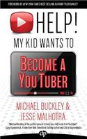 HELP! My Kid Wants To Become a YouTuber: (English)
