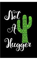 Not A Hugger Cactus: Beautiful Cactus Journal, Notebook and Notepad - Great Gift For Cactus Lovers