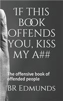 If this book offends you, kiss my a##