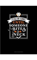 It's All Fun & Games Until Someone Bites a Neck