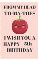 FROM MY HEAD TO-MA-TOES I WISH YOU A HAPPY5th Birthday