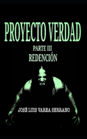 PROYECTO VERDAD. Parte III. Redención.