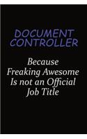 Document Controller Because Freaking Awesome Is Not An Official Job Title: Career journal, notebook and writing journal for encouraging men, women and kids. A framework for building your career.