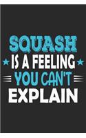Squash Is A Feeling You Can't Explain: Funny Cool Squash Journal - Notebook - Workbook - Diary - Planner-6x9 - 120 Quad Paper Pages With An Awesome Comic Quote On The Cover.Cute Gift For 