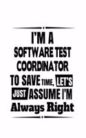 I'm A Software Test Coordinator To Save Time, Let's Assume That I'm Always Right