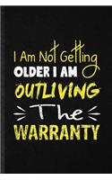 I Am Not Getting Older I Am Outliving the Warranty