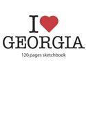 I love Georgia sketchbook: I love Georgia notebook I love Georgia diary I love Georgia booklet I love Georgia recipe book I love Georgia notebook I heart Georgia notebook I lo