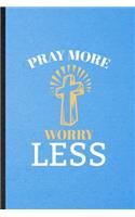 Pray More Worry Less: Lined Notebook For Sunday Church Jesus. Funny Ruled Journal For Christian Faith Prayer. Unique Student Teacher Blank Composition/ Planner Great For 