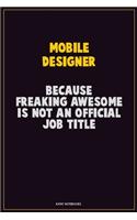 Mobile designer, Because Freaking Awesome Is Not An Official Job Title: Career Motivational Quotes 6x9 120 Pages Blank Lined Notebook Journal