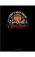 I Can't Keep Calm I'm A Football & Cheer Mom: Unruled Composition Book