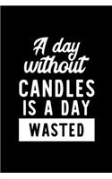 A Day Without Candles Is A Day Wasted