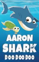Aaron Shark Doo Doo Doo: Aaron Name Notebook Journal For Drawing Taking Notes and Writing, Personal Named Firstname Or Surname For Someone Called Aaron For Christmas Or Birt