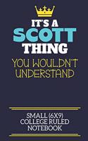 It's A Scott Thing You Wouldn't Understand Small (6x9) College Ruled Notebook