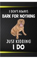 I Don't Always Bark For Nothing Just Kidding I Do Notebook Journal: 110 Blank Lined Papers - 6x9 Personalized Customized Dogue de Bordeaux Notebook Journal Gift For Dogue de Bordeaux Puppy Owners and Lovers