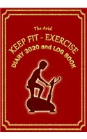 The Avid Keep Fit - Exercise Diary 2020 and Log Book