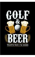 Golf & Beer That's Why I'm Here: 6x9 inches college ruled notebook, 120 Pages, Composition Book and Journal, gift for golf players and golfers who love beer