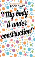 Body Plan Plus Food Diary - My Body is Under Construction