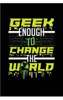 Geek Enough To Change The World