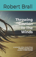 Throwing Caution To The Winds: a romantic crime novel of love infidelity sexuality and murder in 1920s Norfolk(1 The Grand Hotel Trilogy)