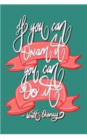 If you can Dream it, You can Do it - Walt Disney