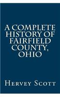 A Complete History of Fairfield County, Ohio