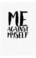 Me Against Myself: A 6x9 Inch Matte Softcover Notebook Journal with 120 Blank Lined Pages and a Motivational Cover Slogan