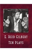 E. Reid Gilbert Ten Plays