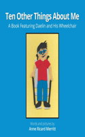 Ten Other Things About Me: A Book Featuring Daelin and His Wheelchair(Ten Other Things about Me)
