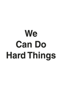 We Can Do Hard Things