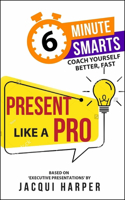 Present Like a Pro: (6-Minute Smarts)