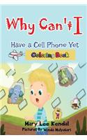 Why Can't I Have a Cell Phone Yet?: Coloring Book