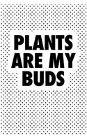 Plants Are My Buds: A 6x9 Inch Matte Softcover Journal Notebook with 120 Blank Lined Pages and a Funny Gardening Pun Cover Slogan