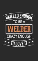 Skilled Enough to Be a Welder, Crazy Enough to Love It