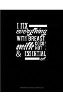 I Fix Everything with Breast Milk, Coconut Oil, and Essential Oils