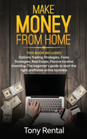 Make money from home: This book includes: Options Trading Strategies, Forex Strategies, Real Estate, Passive Income Investing. The beginner's guide to start the right pro