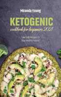 Ketogenic Cookbook For Beginners 2021: Low Carb Recipes To Stay Healthy Forever