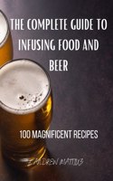 The Complete Guide to Infusing Food and Beer