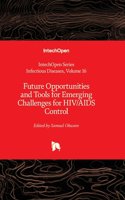 Future Opportunities and Tools for Emerging Challenges for HIV/AIDS Control