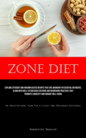 Zone Diet: Explore Efficient And Uncomplicated Recipes That Are Abundant In Essential Nutrients, Along With Well-Established Customs And Nourishing Practices T